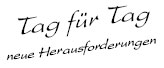 Tag für tag neue Herausforderungen